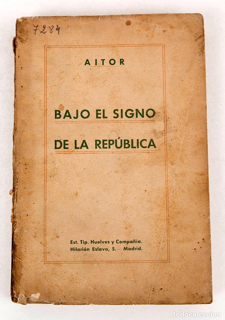 Libros antiguos: BAJO EL SIGNO DE LA REP&Uacute;BLICA - 1932 - AITOR - DEDICATORIA DEL AUTOR