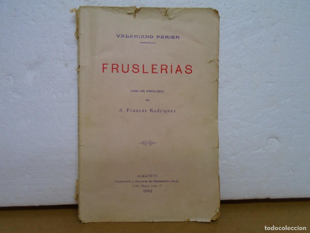 Libros antiguos: VALERIANO PERIER/FRUSLERIAS/PROLOGO DE FRANCOS RODRIGUEZ/ALBACETE 1902/DEDICATORIA DEL AUTOR.RARO.
