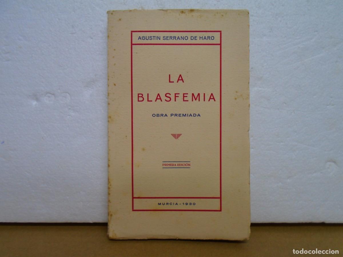 Libros antiguos: AGUSTIN SERRANO DE HARO/LA BLASFEMIA/MURCIA 1930,1&ordf; EDICION/147 PAGINAS + INDICE.