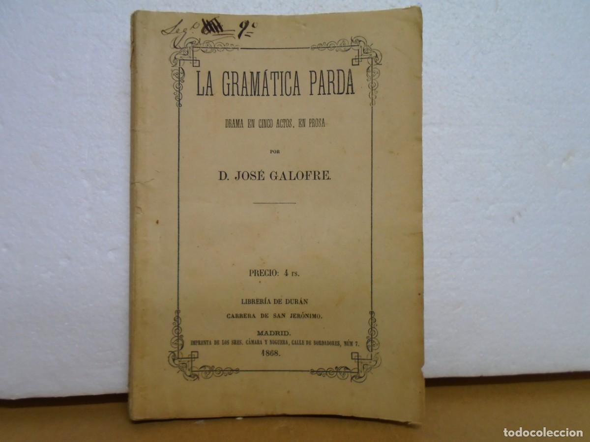 Libros antiguos: JOSE GALOFRE/LA GRAMATICA PARDA/DRAMA EN 5 ACTOS/ MADRID 1868.