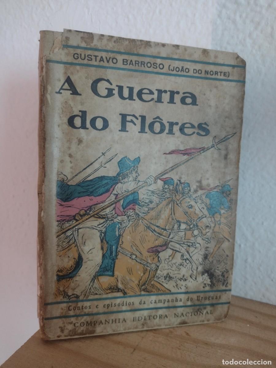 Libros antiguos: A guerra do Flores ( Campanha do Uruguai 1864-1865) - Gustavo Barroso - 1930