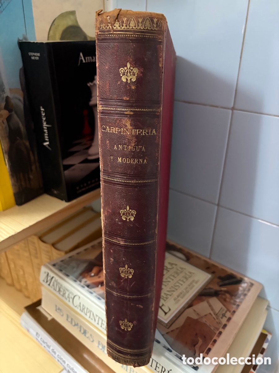 Libros antiguos: CARPINTERIA ANTIGUA Y MODERNA. Tratado general te&oacute;rico pr&aacute;ctico para uso de Carpinteros &iquest;1800 Arias?