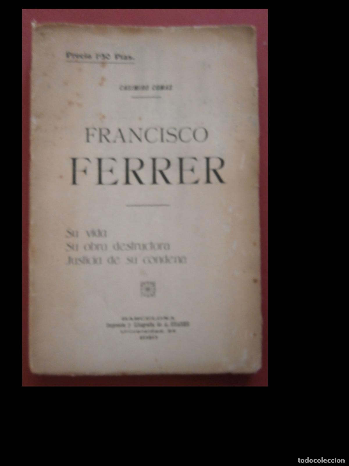 Libros antiguos: Francisco Ferrer. Su vida. Su obra destructora. Justicia de su condena. Casimiro Comas