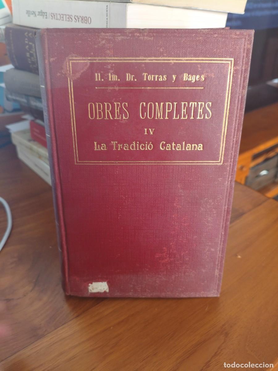 Livros antigos: OBRES COMPLETS IV - LA TRADICI&Oacute; CATALANA - Dr. JOSEP TORRAS I BAGES - EDITORIAL IBERICA - 1913