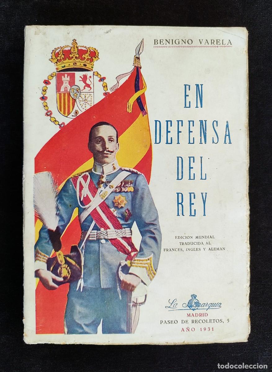 Libros antiguos: EN DEFENSA DEL REY. BENIGNO VARELA. 1&ordf; ED. LA MONARQU&Iacute;A, 1931. DEDICATORIA DEL AUTOR