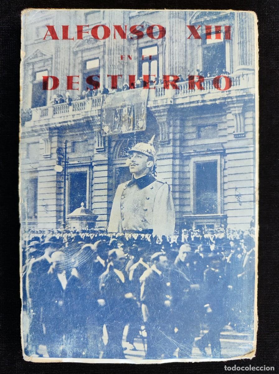 Libros antiguos: ALFONSO XIII EN EL DESTIERRO, J. CORTES CAVANILLAS. 1&ordf; ED. L. SAN MART&Iacute;N, 1933