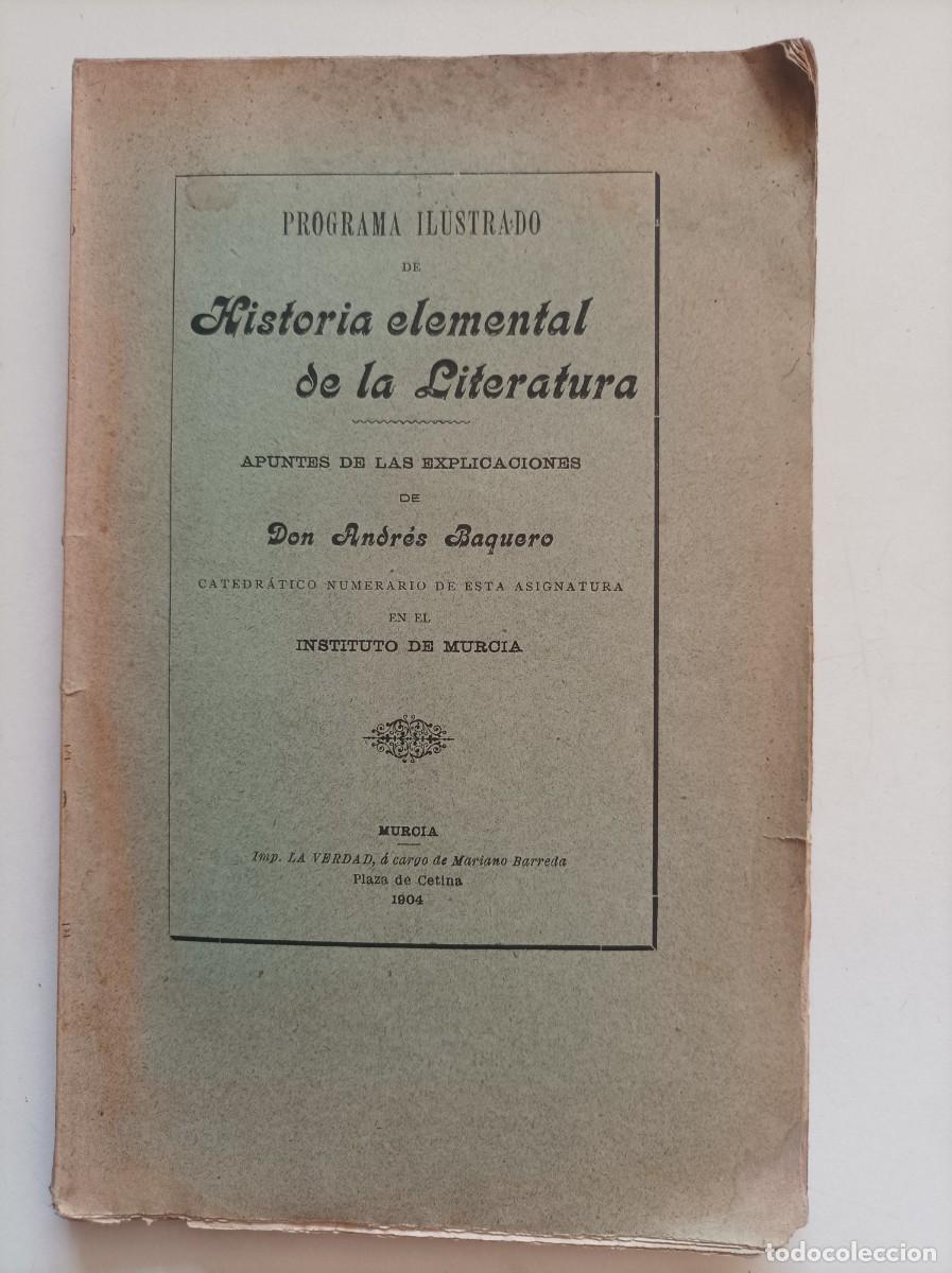 Libros antiguos: Programa ilustrado de Historia elemental de la Literatura. Don Andr&eacute;s Baquero. Murcia, 1904 DEDICA..