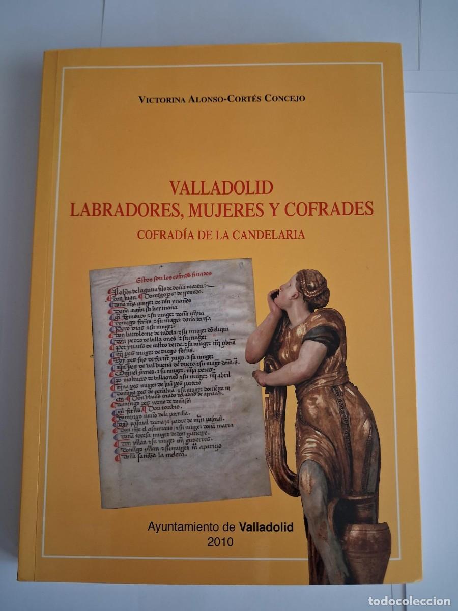 Libros antiguos: VALLADOLID LABRADORES MUJERES Y COFRADES COFRADIA DE LA CANDELARIA VICTORINA ALONSO CORTES CONCEJO