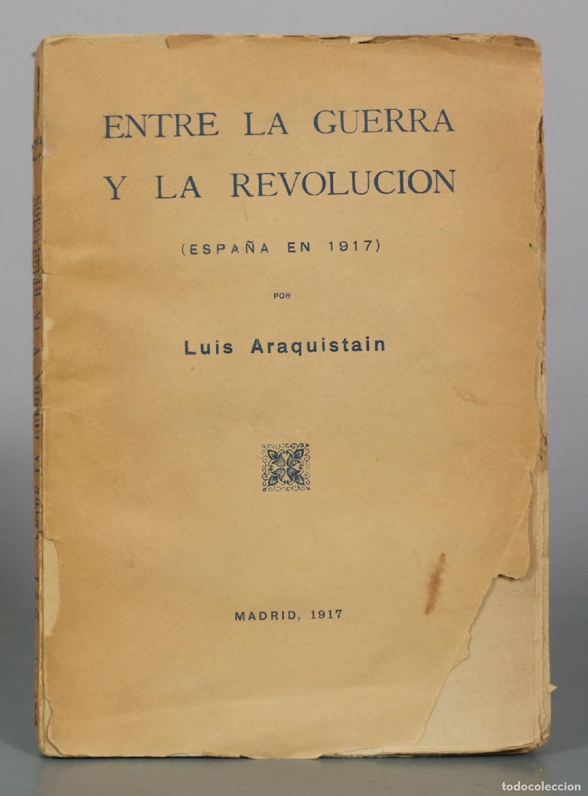 Libros antiguos: Entre la guerra y la revolucion - Espa&ntilde;a en 1917 - Luis Araquistain