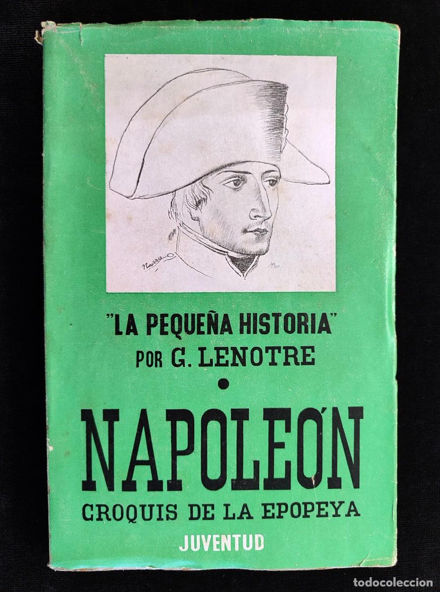 Libros antiguos: NAPOLE&Oacute;N CROQUIS DE LA EPOPEYA. G. LENOTRE. 1&ordf; ED. JUVENTUD, 1935