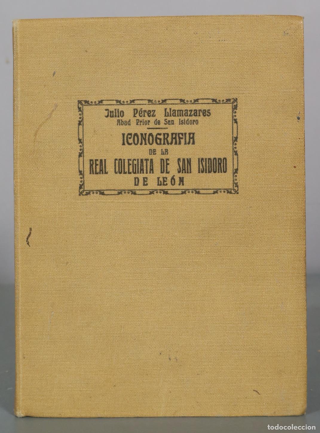 Libros antiguos: Iconografia de la Real Colegiata de San Isidoro de Leon - Julio Perez Llamazares