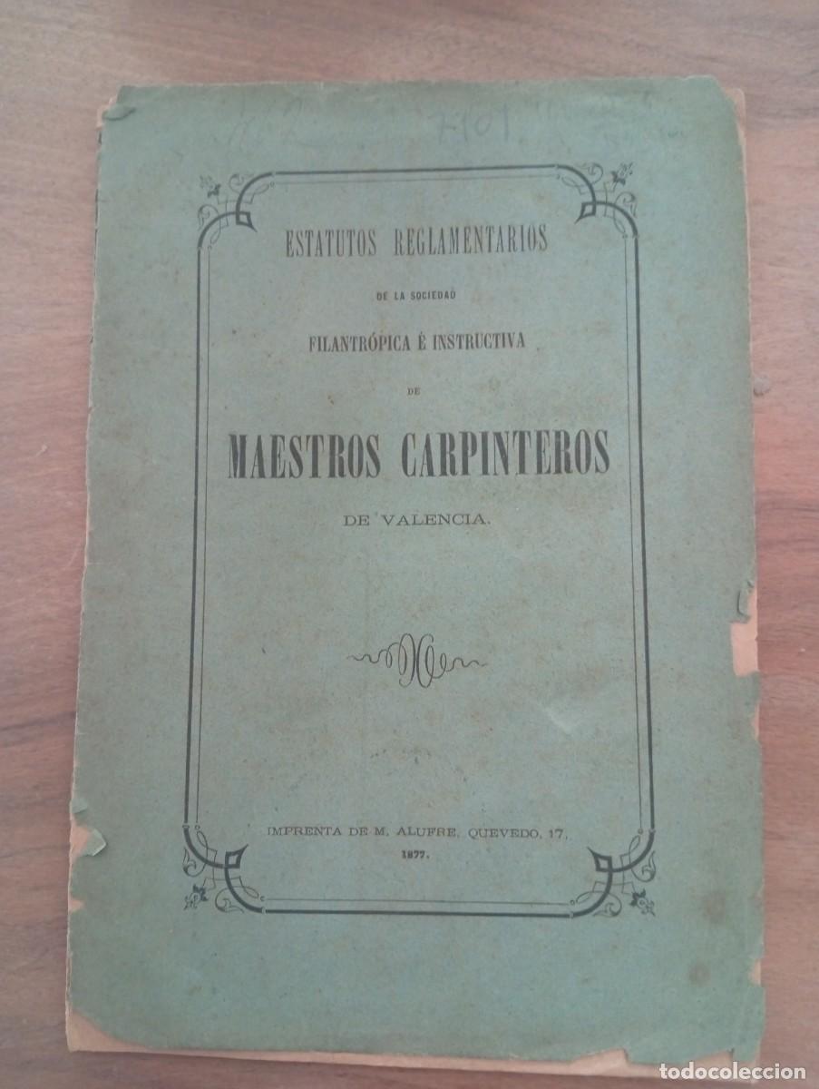 Libros antiguos: ESTATUTOS REGLAMENTARIOS DE LA SOCIEDAD DE MAESTROS CARPINTEROS DE VALENCIA. VALENCIA, 1877