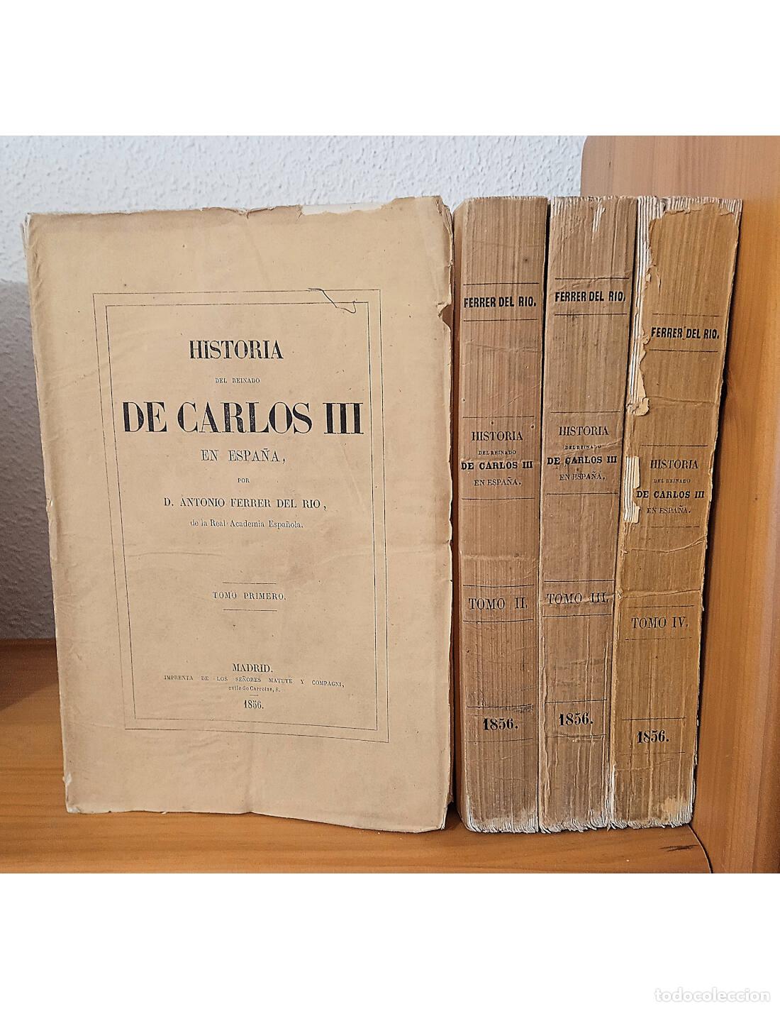 Libros antiguos: HISTORIA DEL REINADO DE CARLOS III EN ESPA&Ntilde;A. 4 TOMOS. FERRER DEL R&Iacute;O, Antonio. Publicaciones de la