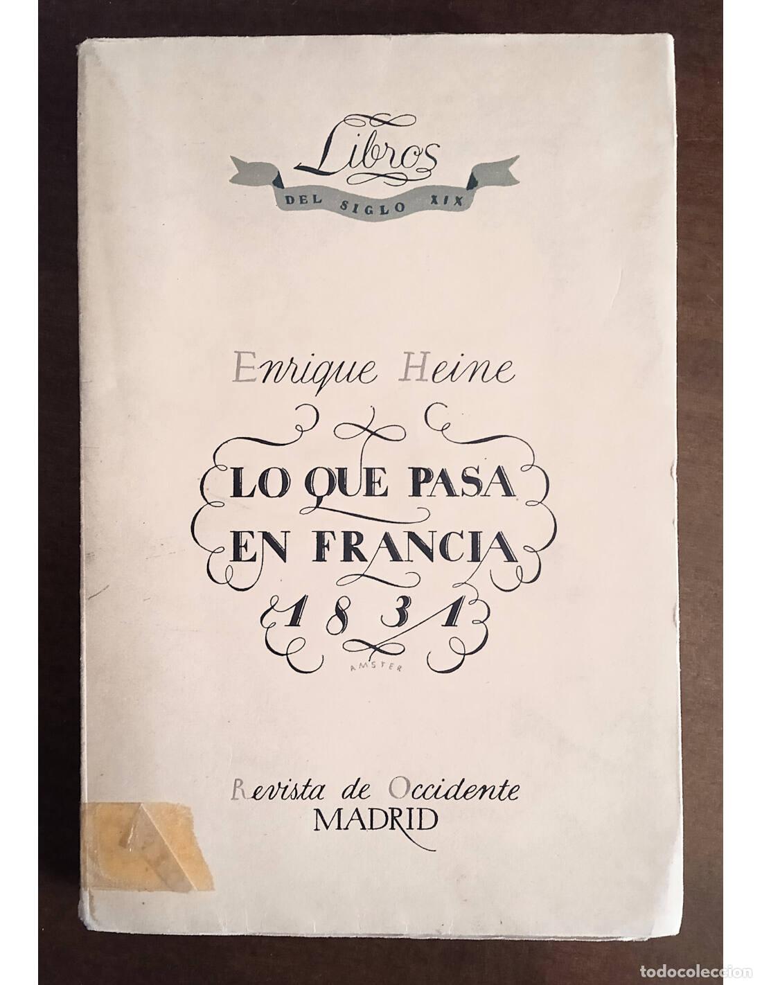 Libros antiguos: LO QUE PASA EN FRANCIA: 1831-1832. HEINE, Enrique. Ediciones de la Revista de Occidente. 1935.