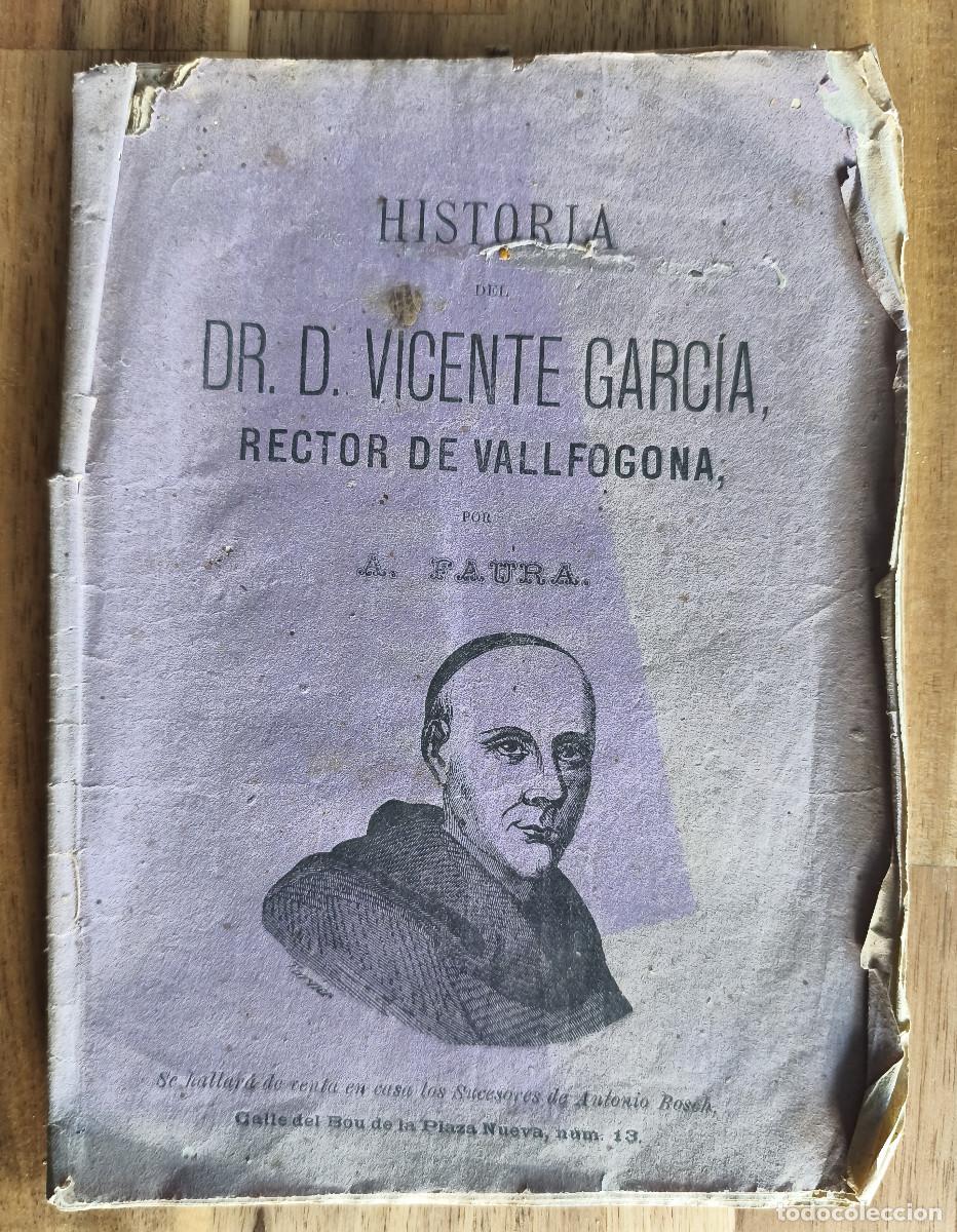 Libros antiguos: HISTORIA DEL Dr. VICENTE GARCIA ( RECTOR DE VALLFOGONA ) - A. Faura