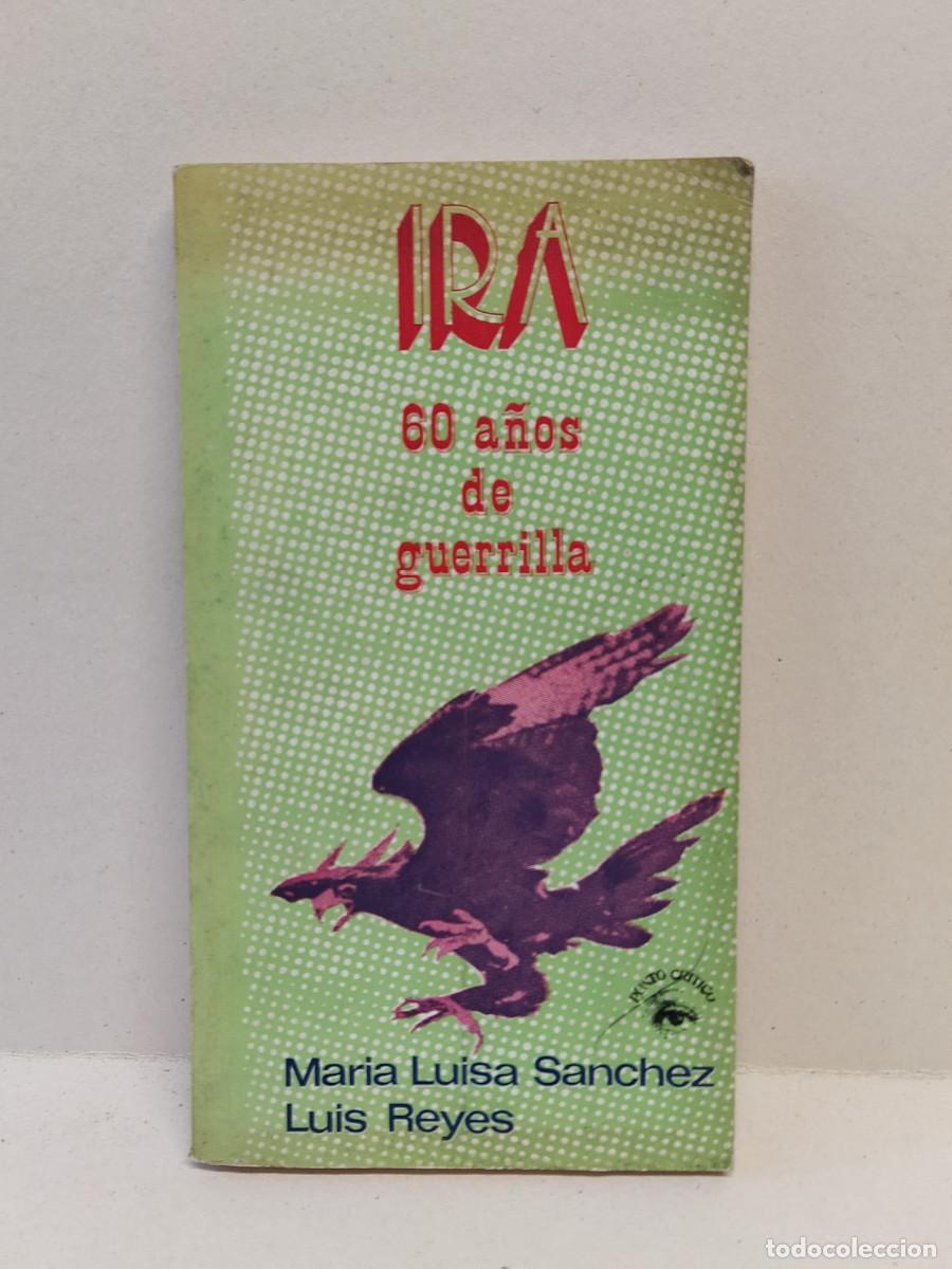 Libros antiguos: Mar&iacute;a Luisa S&aacute;nchez y Luis Reyes - IRA 60 a&ntilde;os de guerrilla