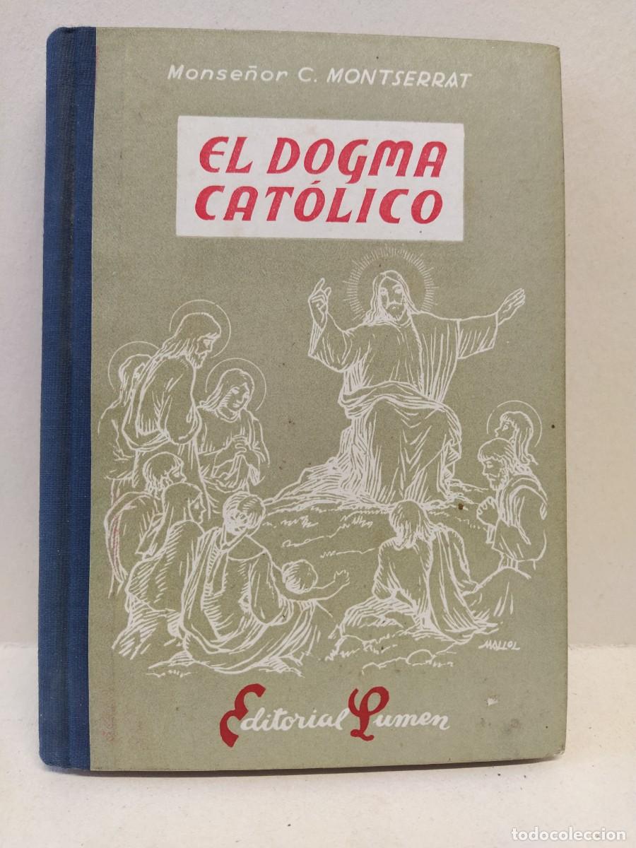 Libros antiguos: Monse&ntilde;or C. Montserrat - El dogma cat&oacute;lico