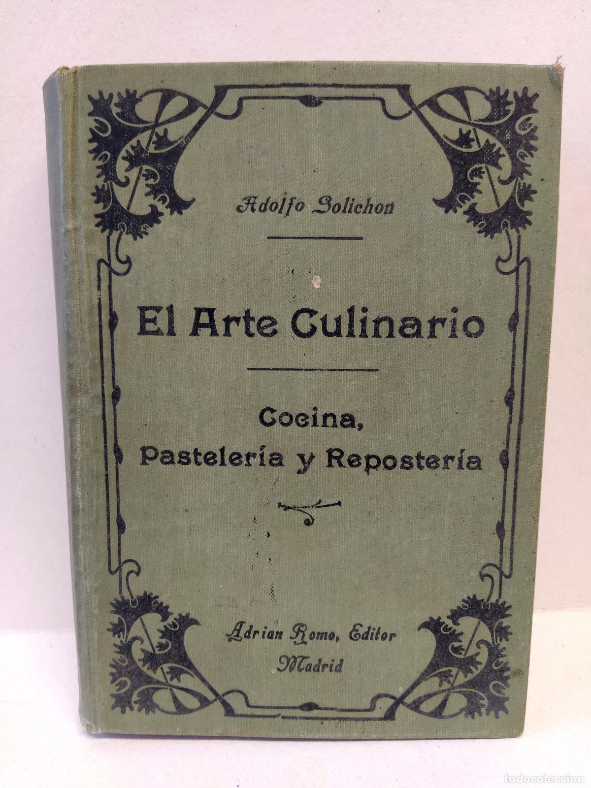 Libros antiguos: Adolfo Solich&oacute;n - El arte culinario. Cocina, pasteler&iacute;a y reposter&iacute;a.
