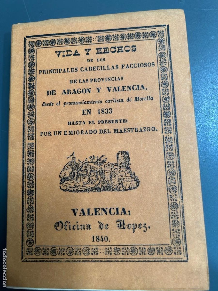 Old books: VIDA Y HECHOS DE LOS PRINCIPALES CABECILLAS FACCIOSOS DE ARAGON Y VALENCIA. CARLISMO. FACSIMIL