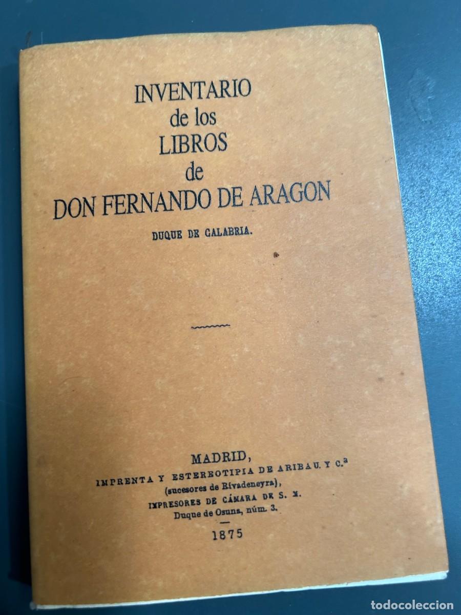 Libros antiguos: INVENTARIO DE LOS LIBROS DE DON FERNANDO DE ARAGON. DUQUE DE CALABRIA. 1875. FACSIMIL.
