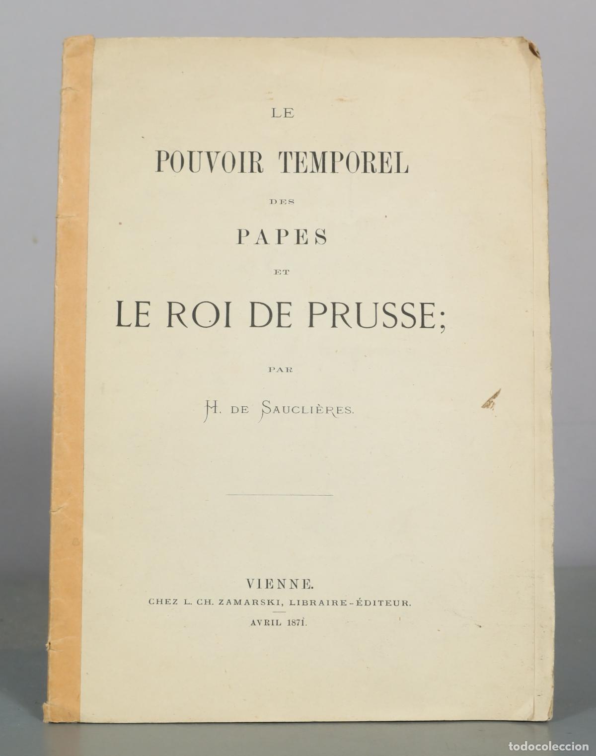 Libros antiguos: Le Pouvoir Temporel des Papes et le Roi de Prusse - H. de Saucli&egrave;res - L. Ch. Zamarski. 1871