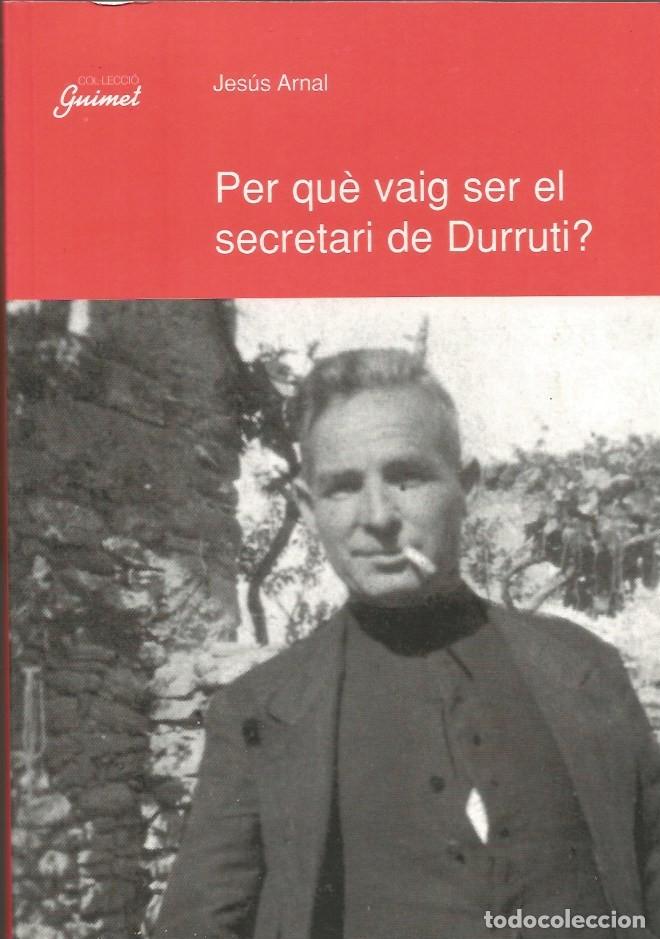 Libros antiguos: PER QU&Egrave; VAIG SER EL SECRETARI DE DURRUTI ? - JES&Uacute;S ARNAL