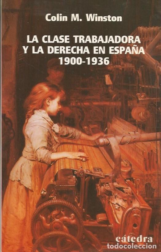 Libros antiguos: LA CLASE TRABAJADORA Y LA DERECHA EN ESPA&Ntilde;A 1900-1936 - COLIN M. WINSTON