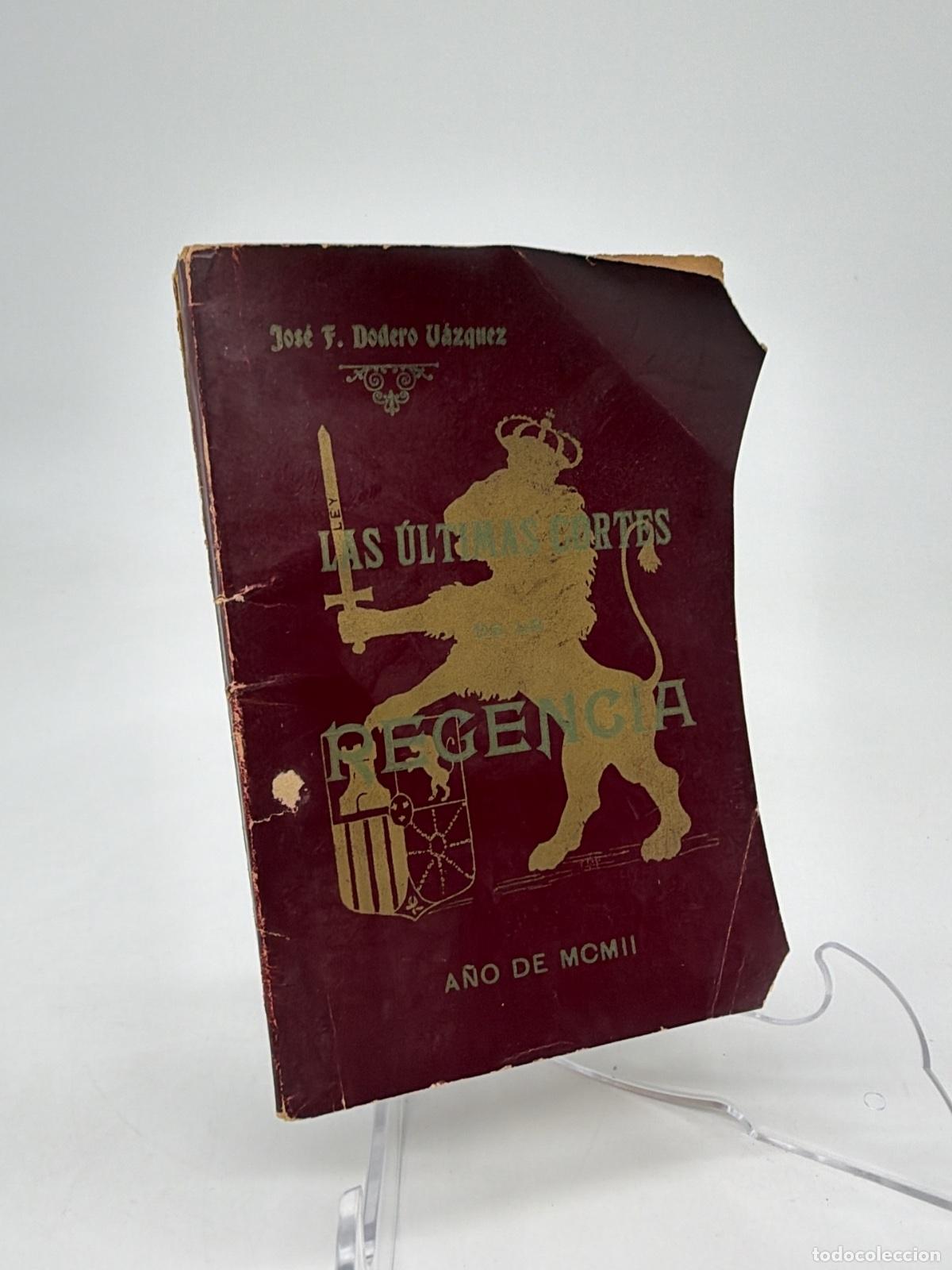 Libros antiguos: Las ultimas cortes de la regencia | Jos&ccedil;e F. Dodero Vazquez | 1902