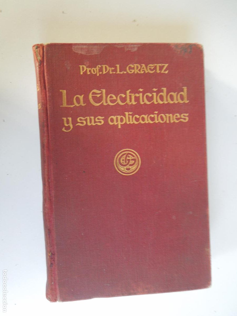 Libros antiguos: LA ELECTRICIDAD Y SUS APLICACIONES - PROF - DR. L GRAETZ - 1921