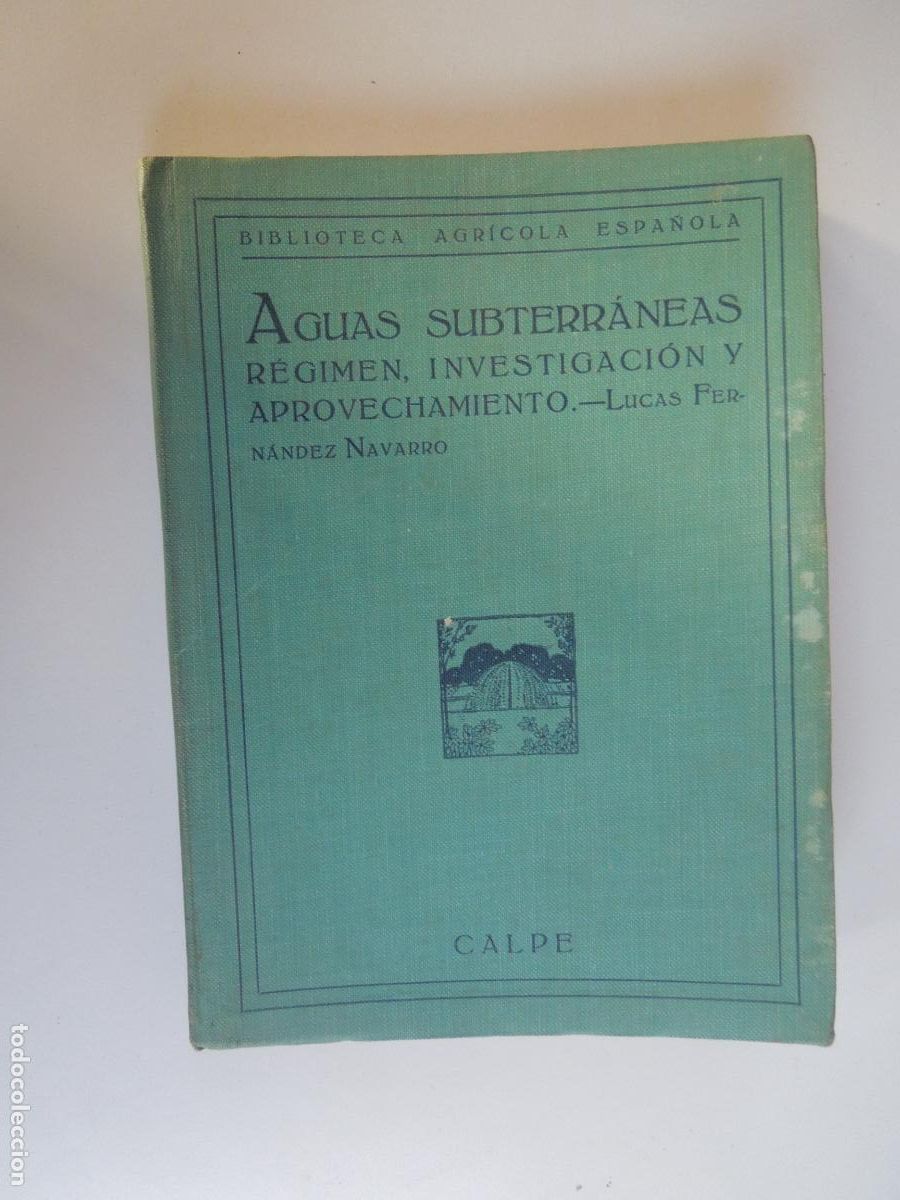 Libros antiguos: AGUAS SUBTERRANEAS , REGIMEN INVESTIGACION Y APROVECHAMIENTO - LUCAS FERNANDEZ NAVARRO - CALPE 1922