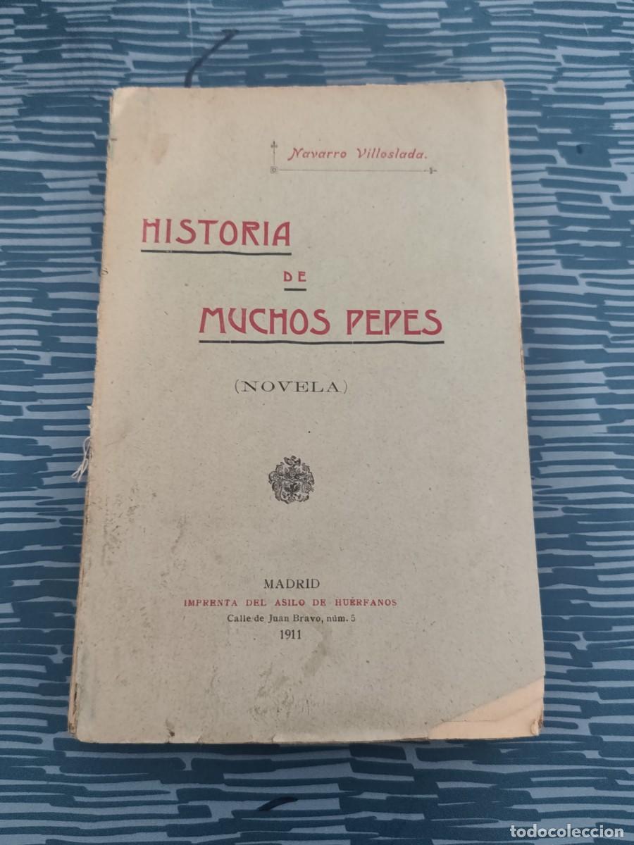 Libros antiguos: HISTORIA DE MUCHOS PEPES, NAVARRO VILLOSLADA, MADRID,1911,309 P&Aacute;GINAS.