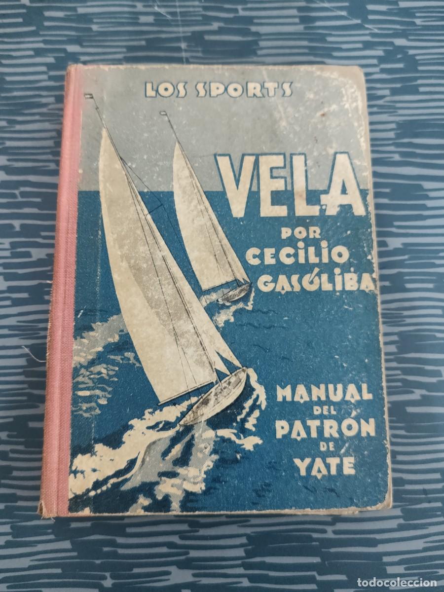 Libros antiguos: VELA, MANUAL DEL PATR&Oacute;N DE YATE,CECILIO GASOLIBA,1936,244 P&Aacute;GINAS.