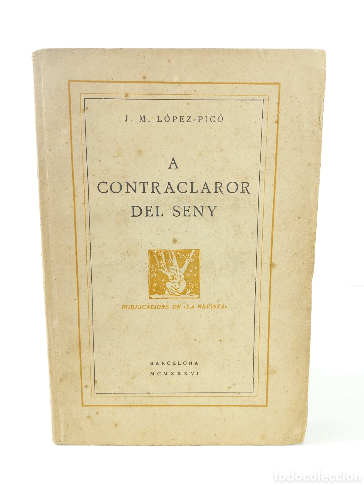 Libros antiguos: A Contraclaror del Seny. L&oacute;pez-Pic&oacute;. Publicacions de la Revista, 1936. Catal&aacute;n.