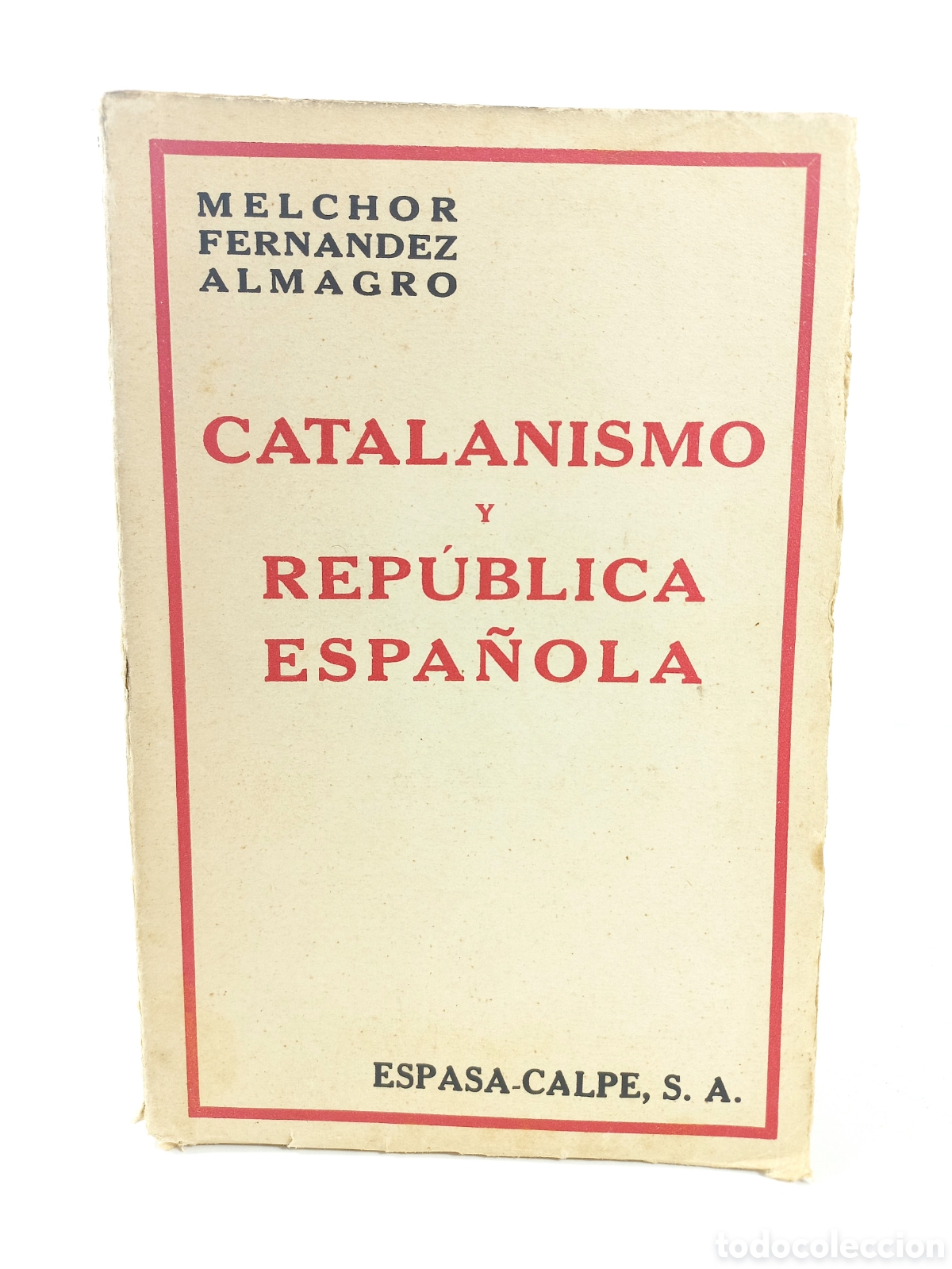Libros antiguos: Catalanismo y Rep&uacute;blica Espa&ntilde;ola. Melchor Fern&aacute;ndez Almagro. Espasa Calpe, 1932.