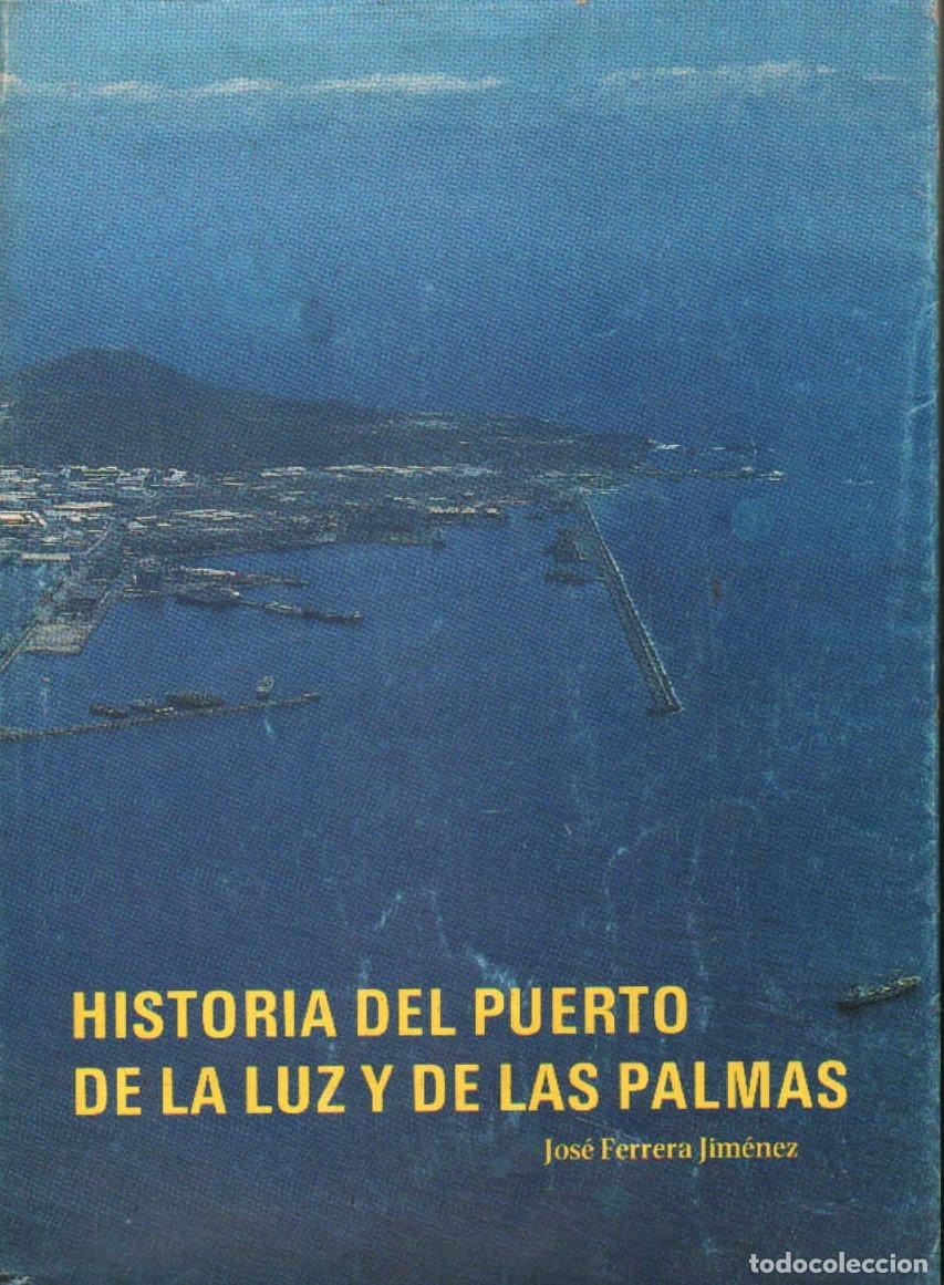 Libros antiguos: HISTORIA DEL PUERTO DE LA LUZ Y DE LAS PALMAS. FERRERA JIMENEZ, JOS&Eacute;. A-LCAN-111