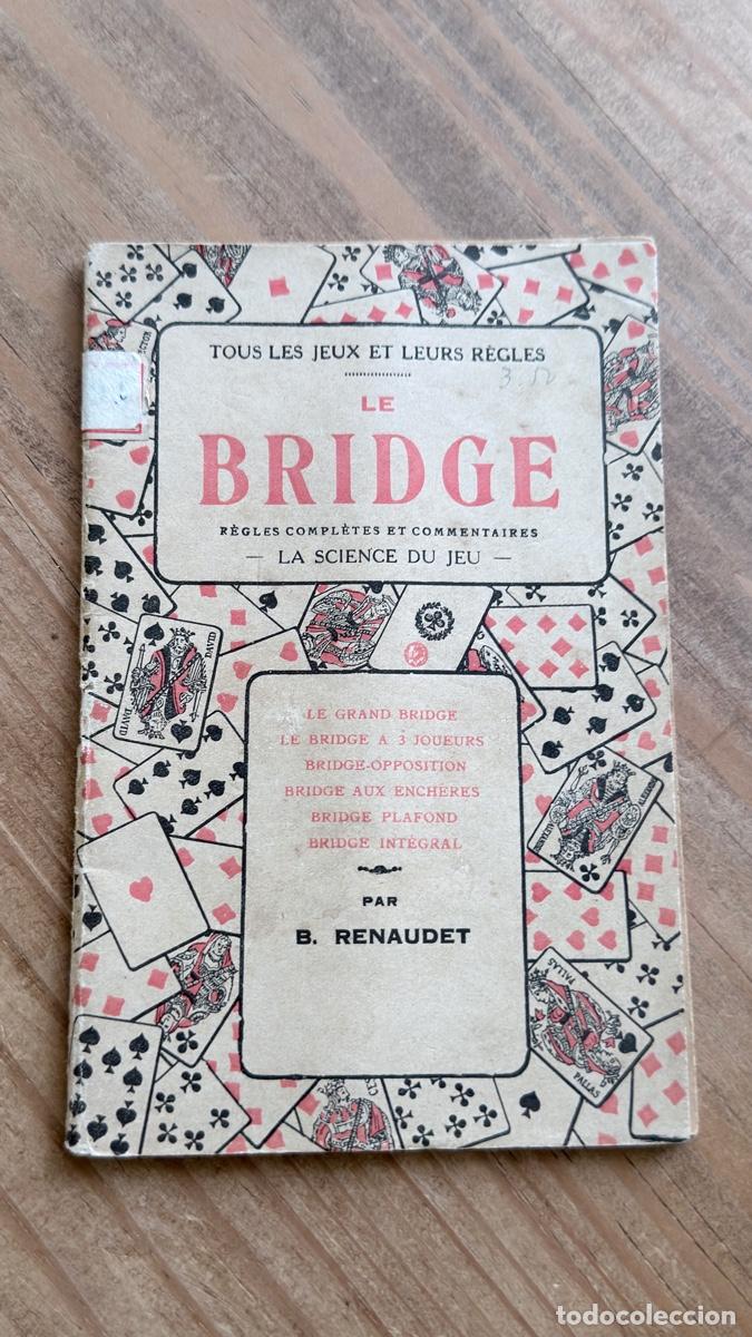 Libros antiguos: LIBRILLO EL BRIDGE, REGLAS COMPLETAS Y COMENTARIOS LA CIENCIA DEL JUEGO POR B.RENAUDET.