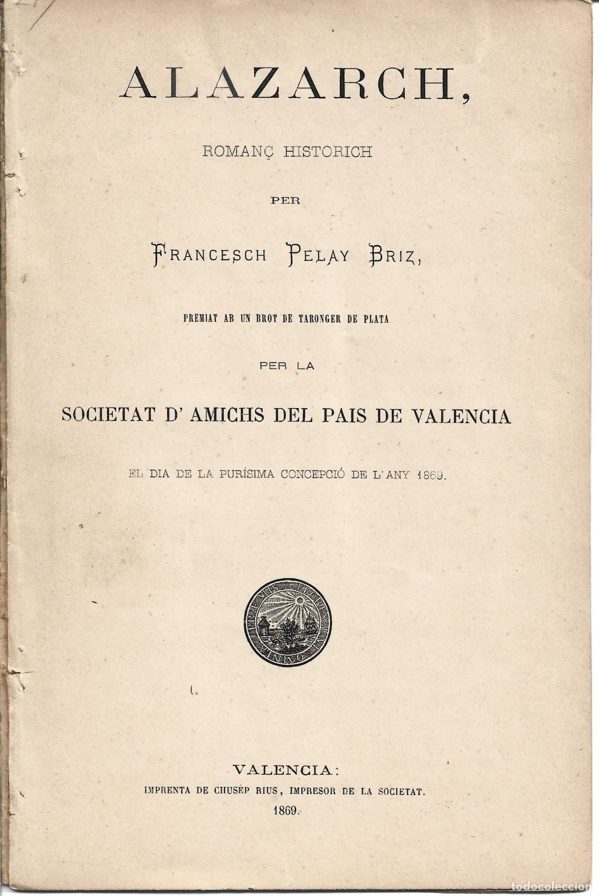 Libros antiguos: ALAZARCH-ROMAN&Ccedil; HISTORICH-FRANCESC PELAY BRIZ-SOCIETAT D`AMICHS DEL PA&Iacute;S VALENCI&Agrave;-VAL&Egrave;NCIA 1869