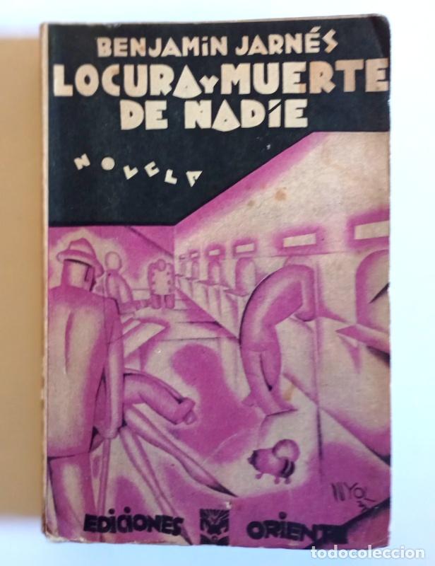 Libros antiguos: LOCURA Y MUERTE DE NADIE - BENJAMIN JARNES - EDICIONES ORIENTE 1929. PRIMERA EDICION