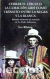 Libri: Cerrar el c&iacute;rculo : la curaci&oacute;n gris como tr&aacute;nsito entre la negra y la blanca : rituales nocturnos