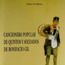 Libros: GIL, CARLOS [EDITOR]. CANCIONERO POPULAR DE QUINTOS Y SOLDADOS, DE BONIFACIO GIL. 2002.. Lote 149938758