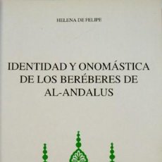 Libros: FELIPE, HELENA DE. IDENTIDAD Y ONOMÁSTICA DE LOS BEREBERES DE AL-ANDALUS. 1997.. Lote 150234358