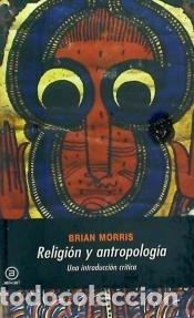B&uuml;cher: Religi&oacute;n y antropolog&iacute;a. Una introducci&oacute;n cr&iacute;tica - Brian Morris