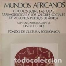 Libros: MUNDOS AFRICANOS ESTUDIOS SOBRE LAS IDEAS COSMOLÓGICAS Y LOS VALORES SOCIALES.... DARYLL FORDE. Lote 339666443