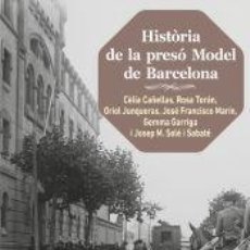 Libros: HISTÒRIA DE LA PRESÓ MODEL DE BARCELONA (2A. EDICIÓ) - CAÑELLAS JULIÀ, CÈLIA / TORÁN BELVER, ROSA /. Lote 362594450