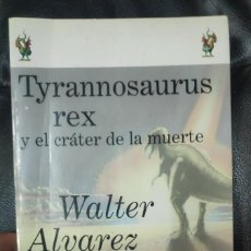 Libros: TYRANNOSAURUS REX Y EL CRATER DE LA MUERTE . ( WALTER ALVAREZ ) CRITICA 1998