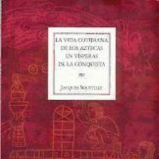 Libros: LA VIDA COTIDIANA DE LOS AZTECAS EN VÍSPERAS DE LA CONQUISTA - SOUSTELLE, JAQUES. Lote 402406374