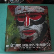 Libros: LOS ULTIMOS HOMBRES PRIMITIVOS LAS TRIBUS DE NUEVA GUINEA LIBSA