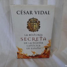 Libros: LA HISTORIA SECRETA DE LA IGLESIA CATÓLICA EN ESPAÑA, DE CÉSAR VIDAL * VER FOTOS *