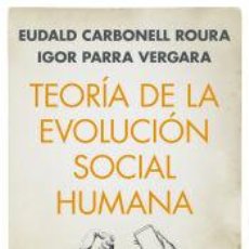 Libros: TEORÍA DE LA EVOLUCIÓN SOCIAL HUMANA - IGOR PARRA VERGARA; EUDALD CARBONELL ROURA