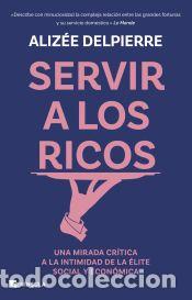 Libros: Servir a los ricos - Delpierre, Aliz&eacute;e - Foto 1